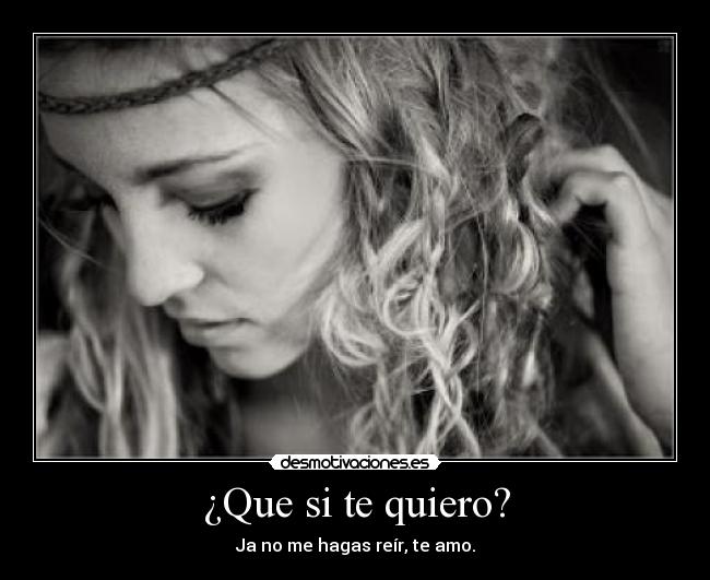 ¿Que si te quiero? -