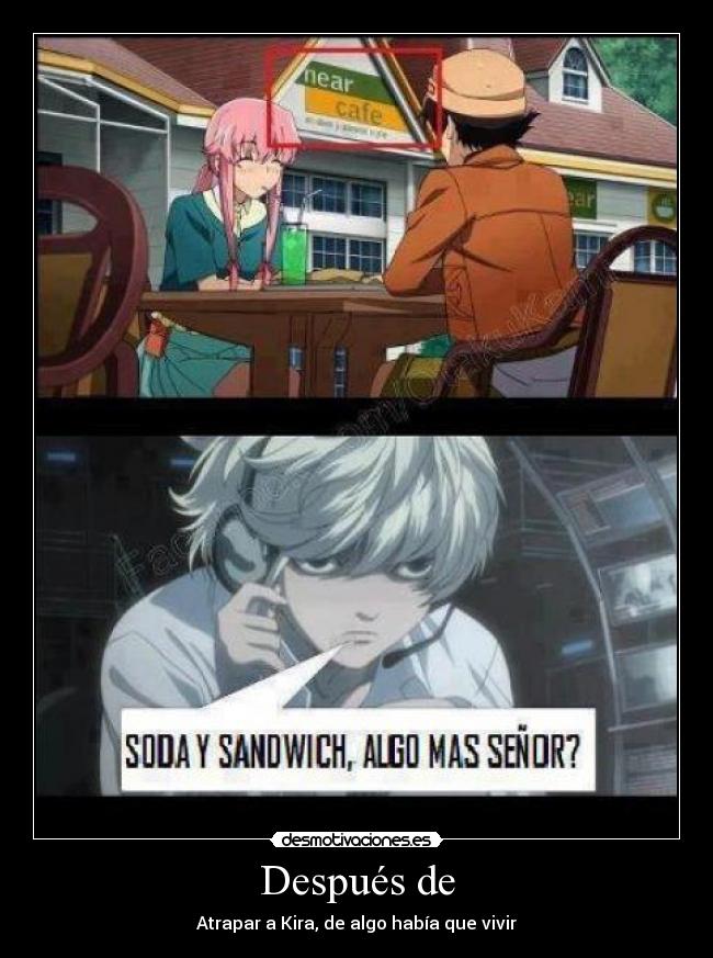 Después de - Atrapar a Kira, de algo había que vivir