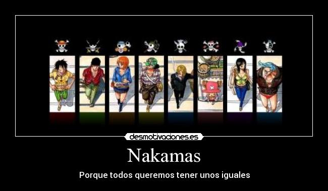 Nakamas - Porque todos queremos tener unos iguales