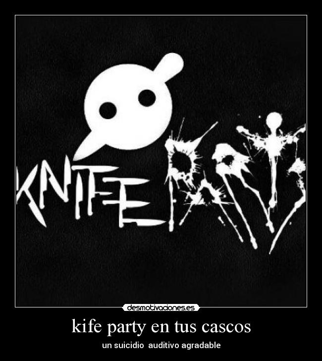 kife party en tus cascos - un suicidio auditivo agradable