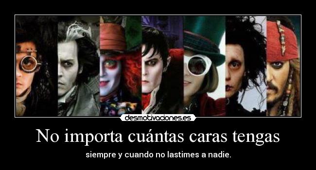 No importa cuántas caras tengas -