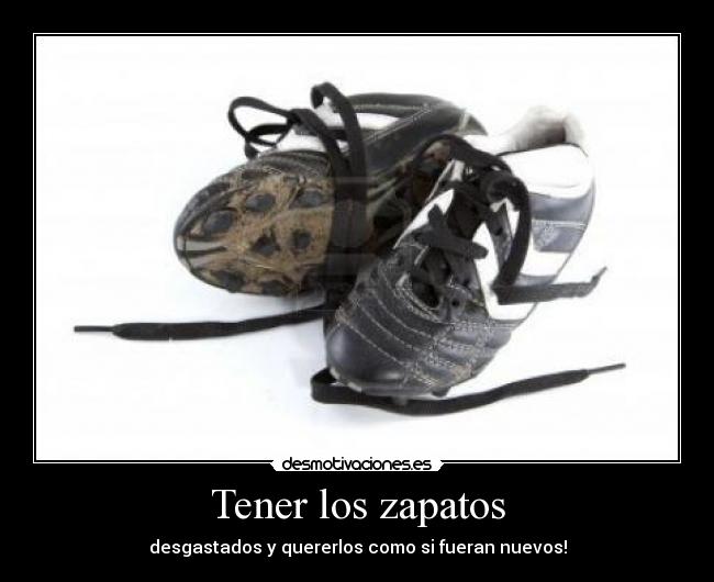 Tener los zapatos - 