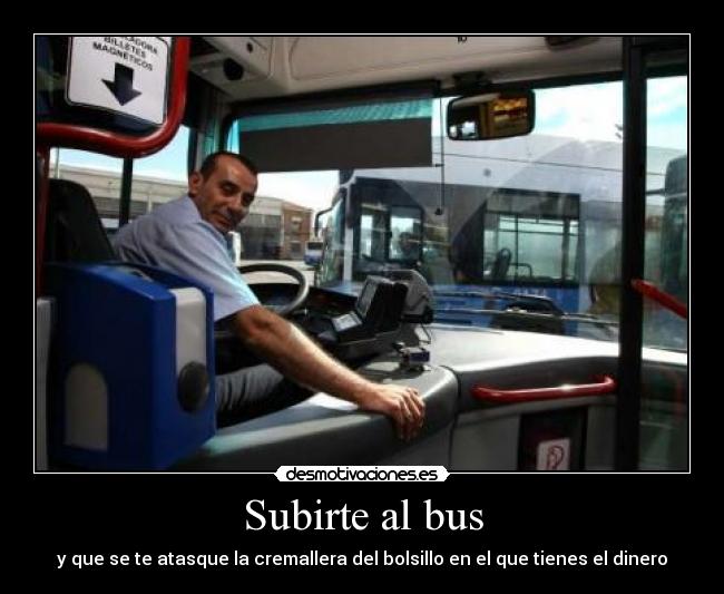 Subirte al bus - y que se te atasque la cremallera del bolsillo en el que tienes el dinero