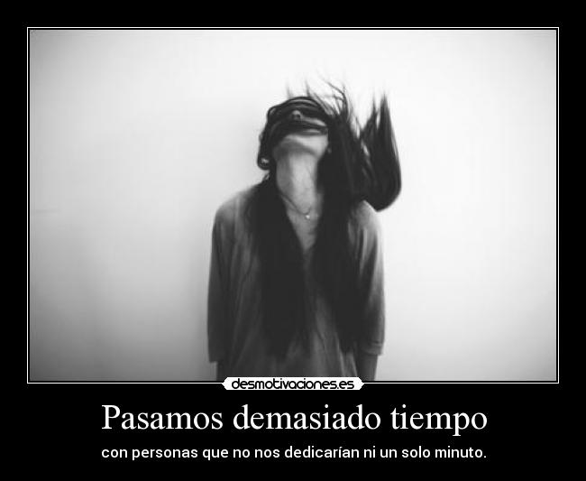 Pasamos demasiado tiempo - 