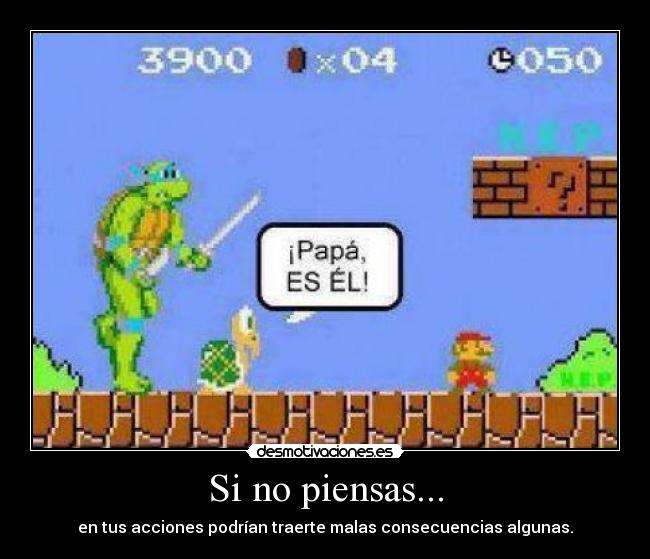 Si no piensas... -