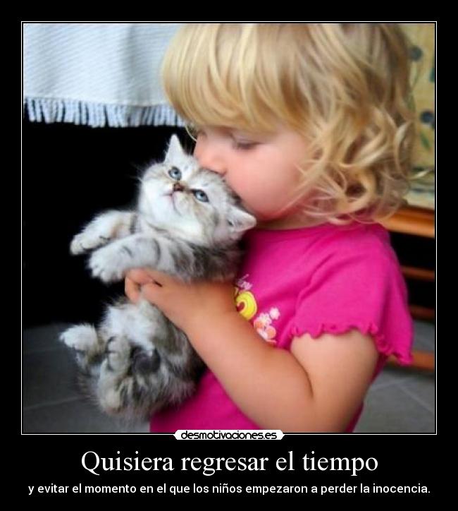 Quisiera regresar el tiempo -