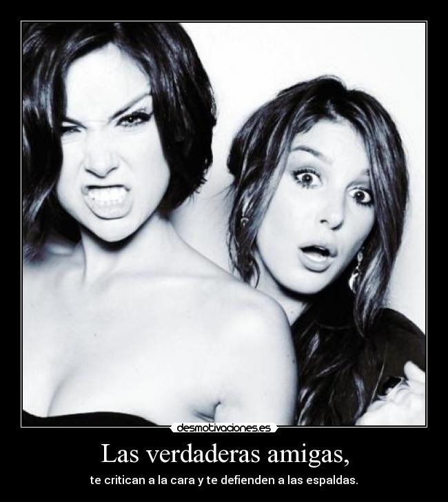 Las verdaderas amigas, -