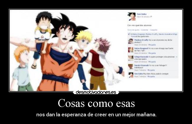 Cosas como esas - nos dan la esperanza de creer en un mejor mañana.