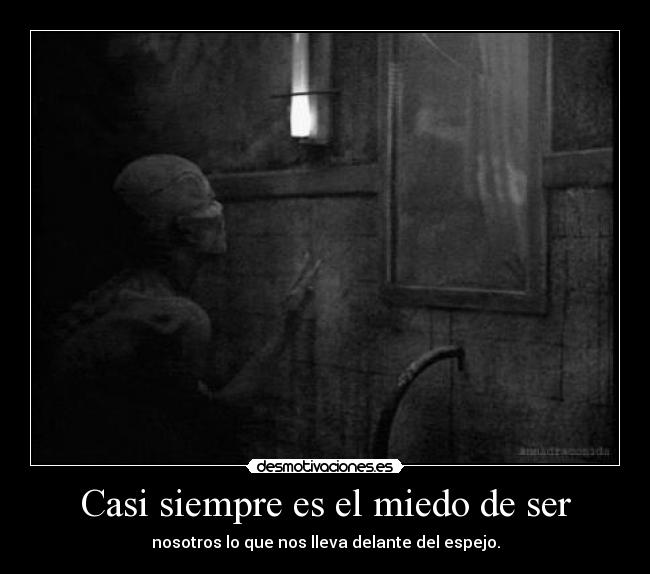 Casi siempre es el miedo de ser -