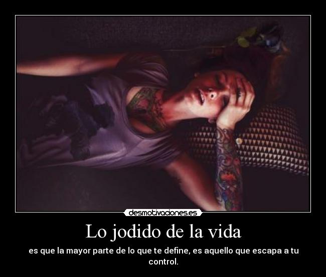 Lo jodido de la vida -