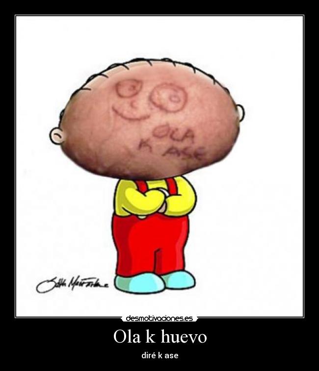 Ola k huevo - diré k ase