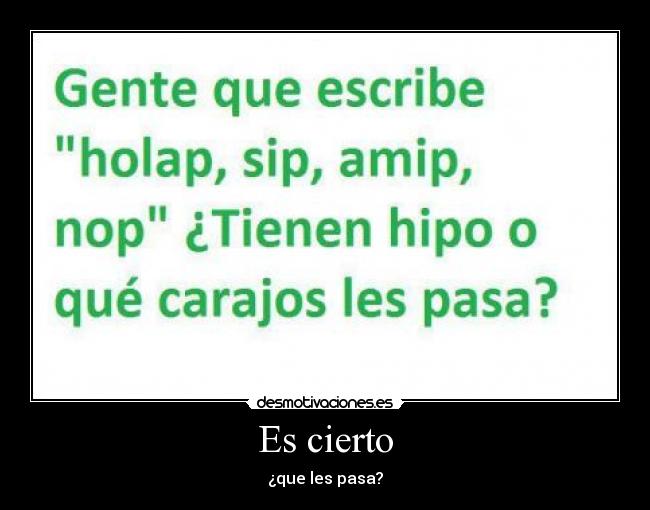 Es cierto - ¿que les pasa?