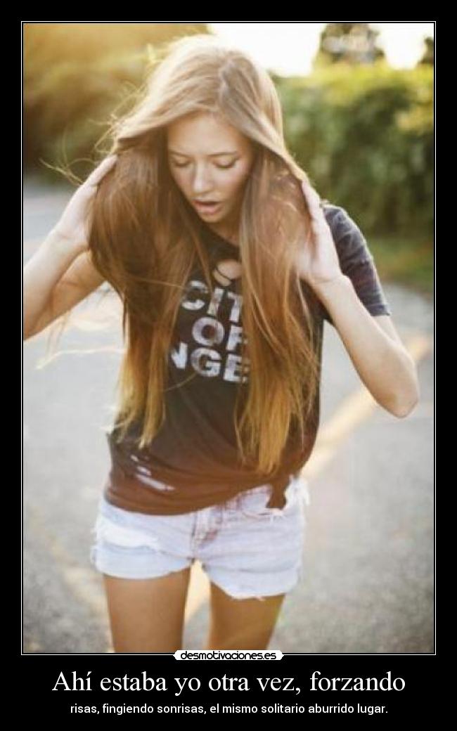 Ahí estaba yo otra vez, forzando -