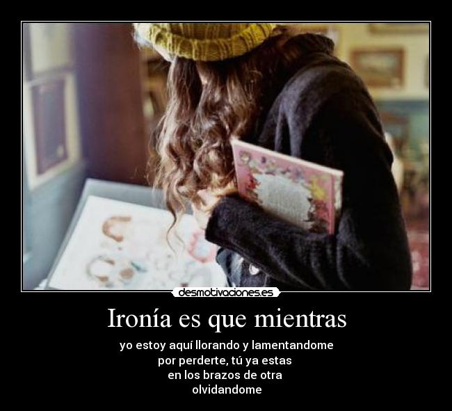 Ironía es que mientras -