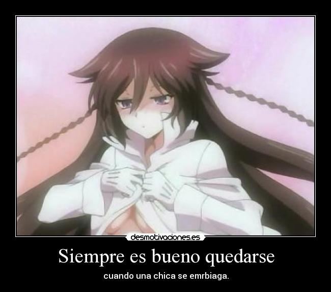 Siempre es bueno quedarse - cuando una chica se emrbiaga.