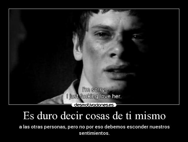 Es duro decir cosas de ti mismo - 
