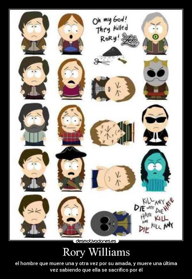 Rory Williams - el hombre que muere una y otra vez por su amada, y muere una última
vez sabiendo que ella se sacrifico por él