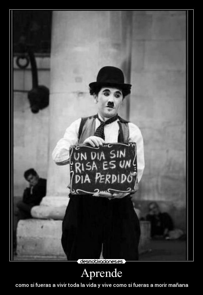 Aprende - como si fueras a vivir toda la vida y vive como si fueras a morir mañana