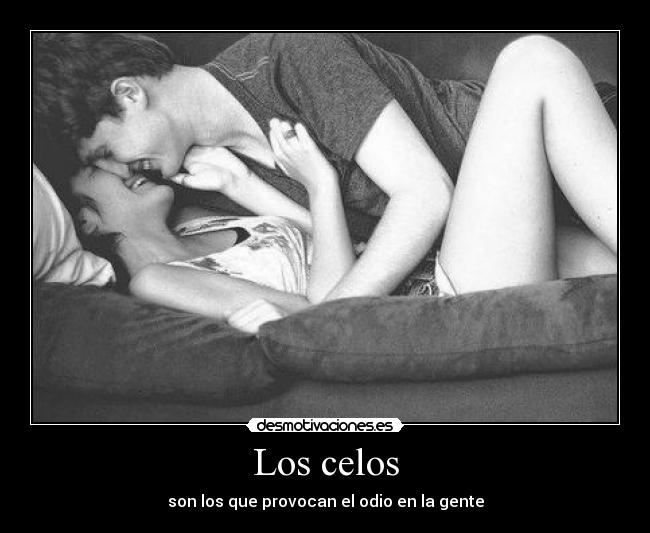 Los celos - son los que provocan el odio en la gente