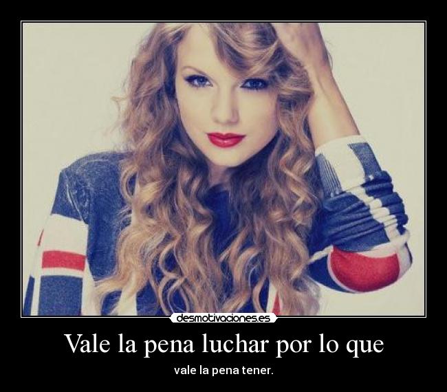 Vale la pena luchar por lo que -