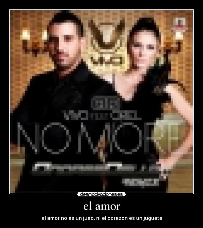 el amor - el amor no es un jueo, ni el corazon es un juguete