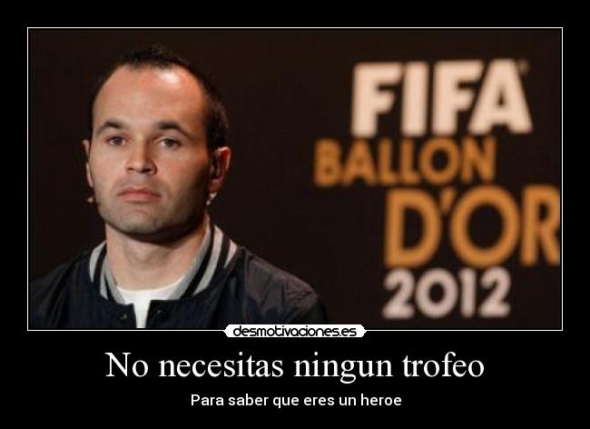 No necesitas ningun trofeo -