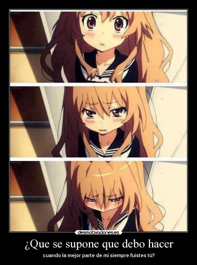 ¿Que se supone que debo hacer - cuando la mejor parte de mi siempre fuistes tú?