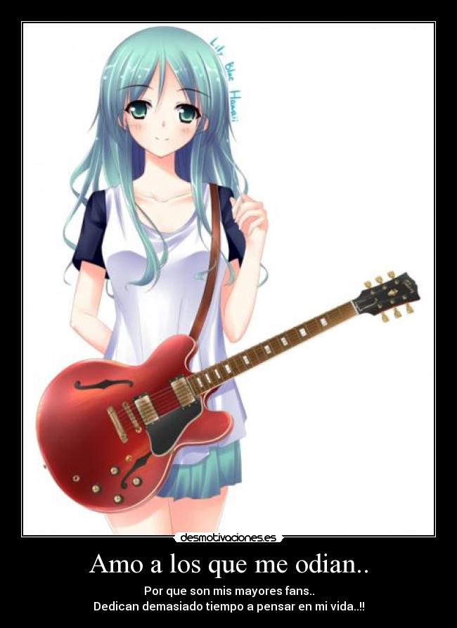 Amo a los que me odian.. -