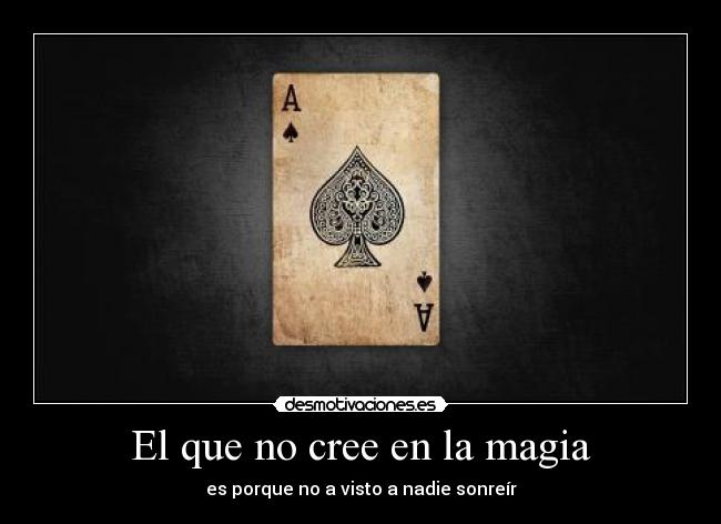 El que no cree en la magia - es porque no a visto a nadie sonreír