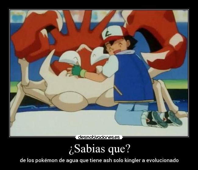 ¿Sabias que? - de los pokémon de agua que tiene ash solo kingler a evolucionado