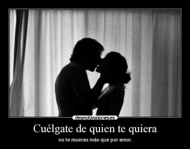 Cuélgate de quien te quiera -