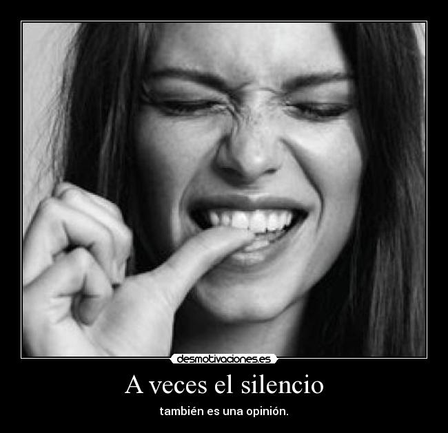 A veces el silencio - también es una opinión.