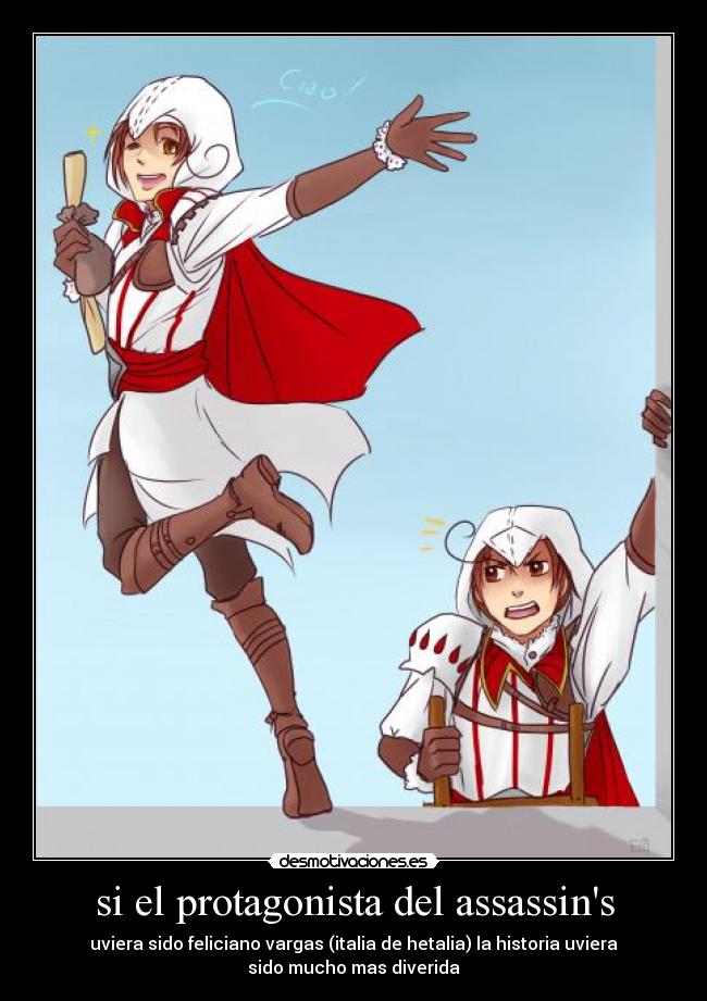 si el protagonista del assassins - uviera sido feliciano vargas (italia de hetalia) la historia uviera
sido mucho mas diverida