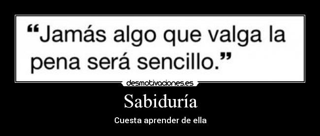 Sabiduría - Cuesta aprender de ella