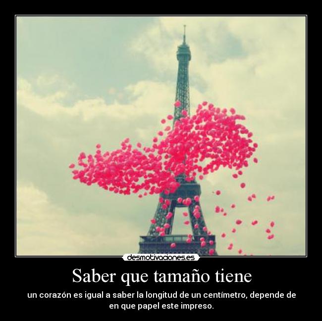 Saber que tamaño tiene - un corazón es igual a saber la longitud de un centímetro, depende de
en que papel este impreso.