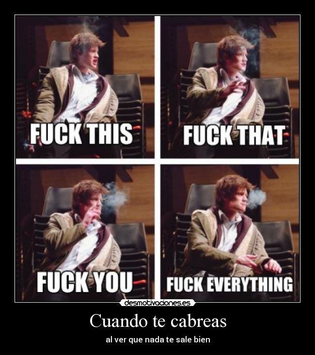 Cuando te cabreas - al ver que nada te sale bien