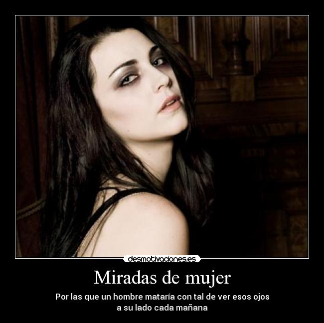 Miradas de mujer - Por las que un hombre mataría con tal de ver esos ojos
a su lado cada mañana