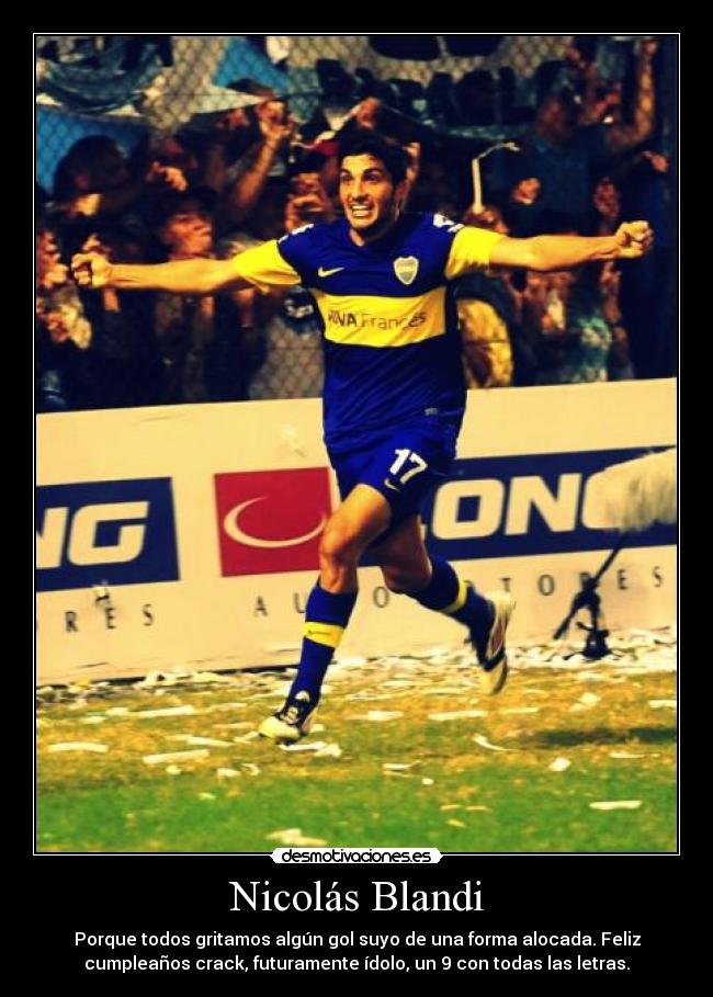 Nicolás Blandi - Porque todos gritamos algún gol suyo de una forma alocada. Feliz
cumpleaños crack, futuramente ídolo, un 9 con todas las letras.