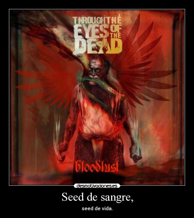 Seed de sangre, - seed de vida.