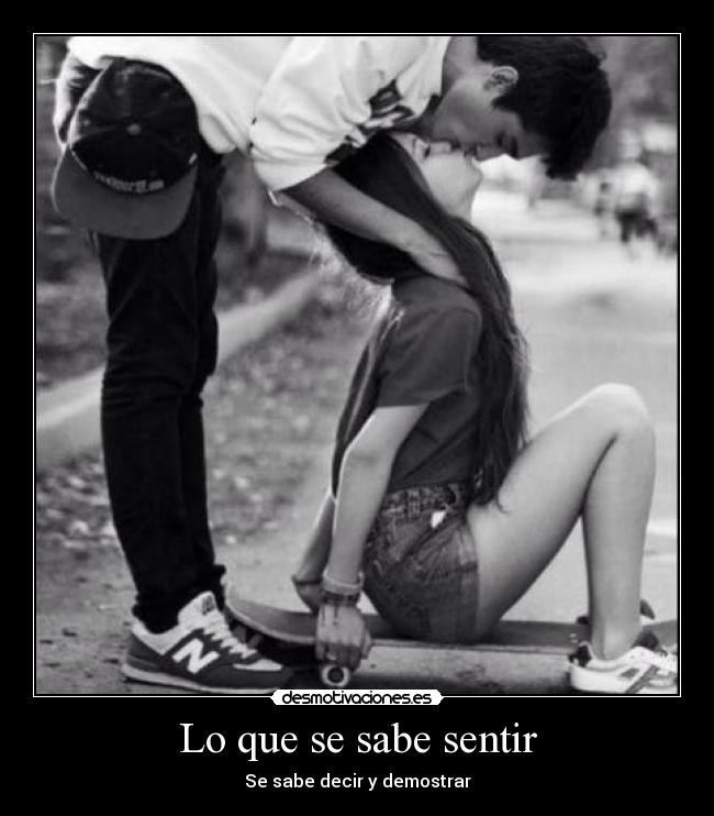 Lo que se sabe sentir - Se sabe decir y demostrar
