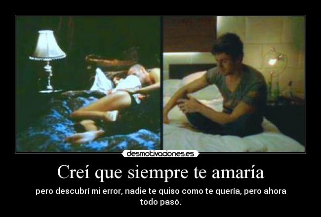 Creí que siempre te amaría -