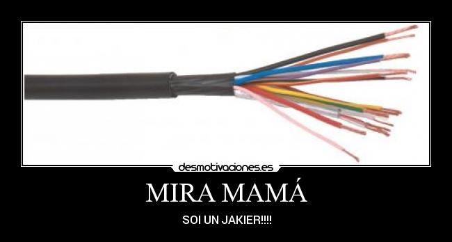 MIRA MAMÁ - SOI UN JAKIER!!!!