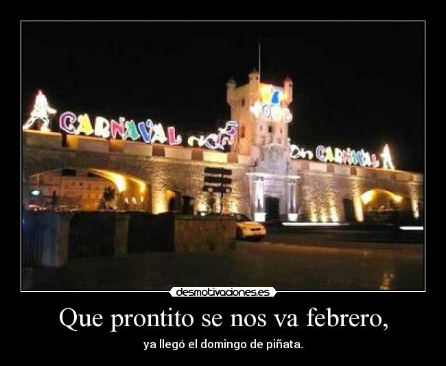 Que prontito se nos va febrero, - ya llegó el domingo de piñata.