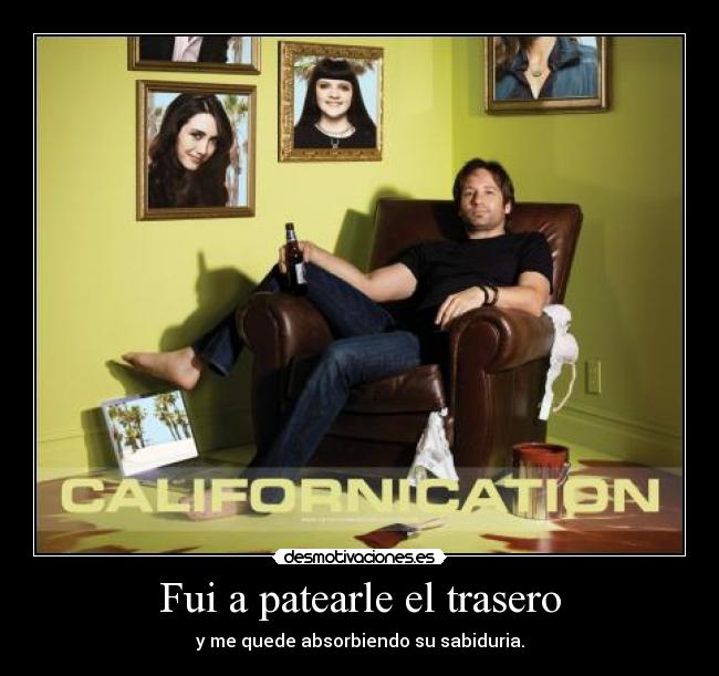 Fui a patearle el trasero - y me quede absorbiendo su sabiduria.