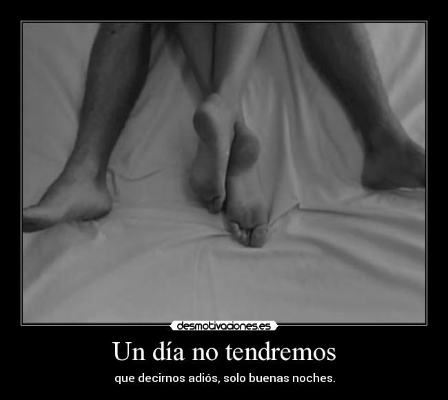 Un día no tendremos -