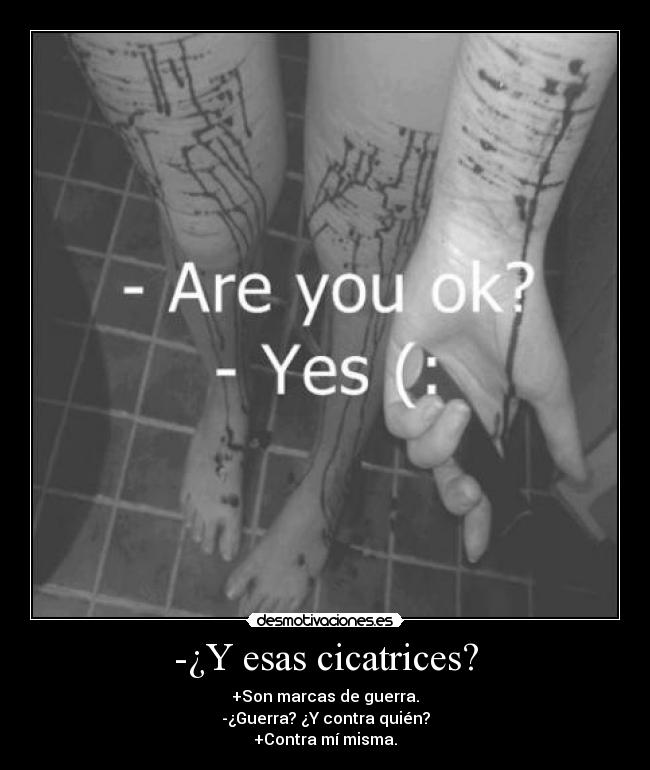 -¿Y esas cicatrices? - 