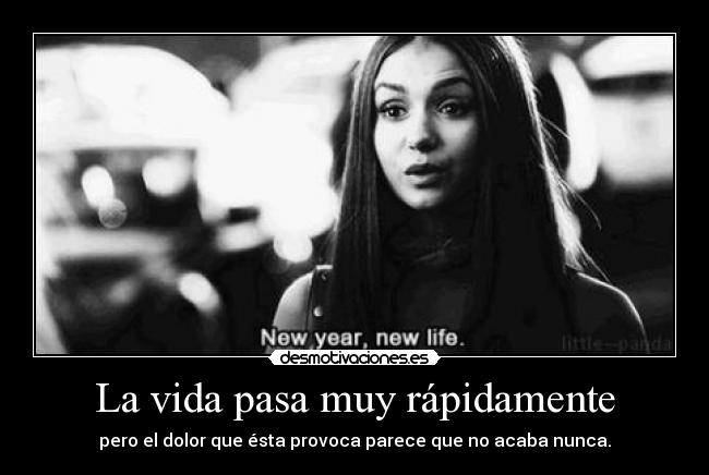 La vida pasa muy rápidamente - 