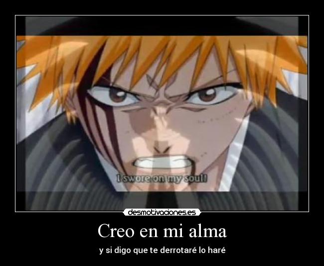 Creo en mi alma - y si digo que te derrotaré lo haré