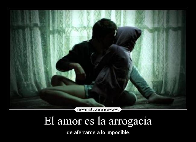 El amor es la arrogacia - 