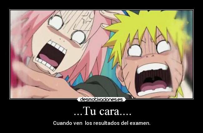 ...Tu cara.... - Cuando ven los resultados del examen.